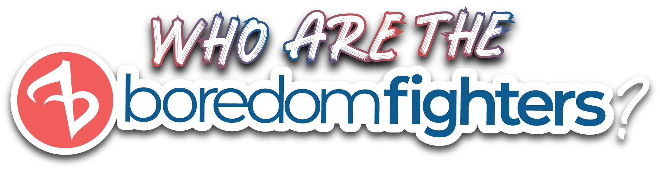 WHO ARE THE boredomfighters?